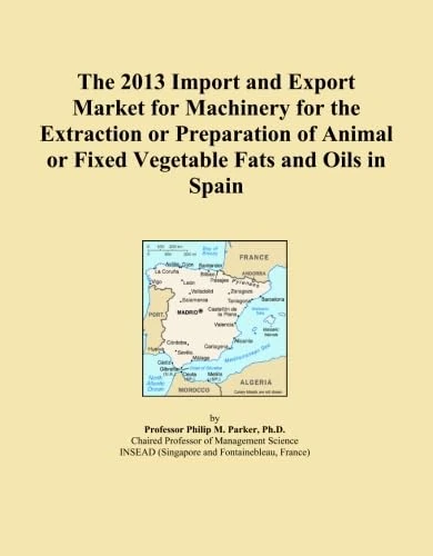 The 2013 Import and Export Market for Machinery for the Extraction or Preparation of Animal or Fixed Vegetable Fats and Oils in Spain