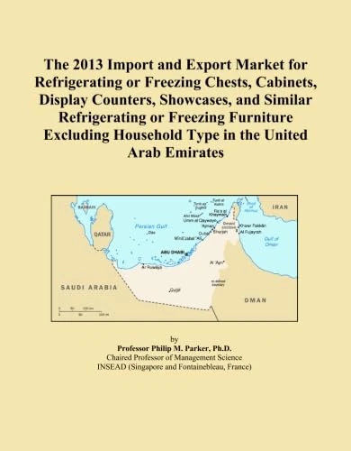 The 2013 Import and Export Market for Refrigerating or Freezing Chests, Cabinets, Display Counters, Showcases, and Similar Refrigerating or Freezing ... Household Type in the United Arab Emirates