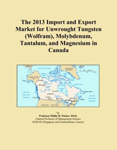 The 2013 Import and Export Market for Unwrought Tungsten (Wolfram), Molybdenum, Tantalum, and Magnesium in Canada