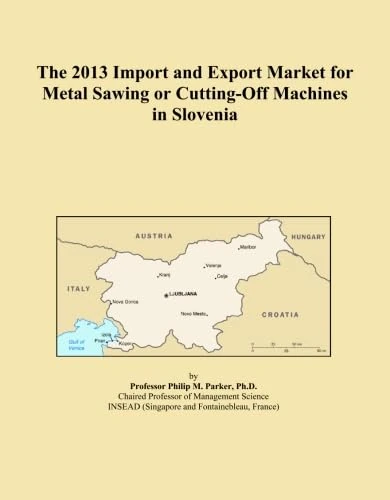 The 2013 Import and Export Market for Metal Sawing or Cutting-Off Machines in Slovenia