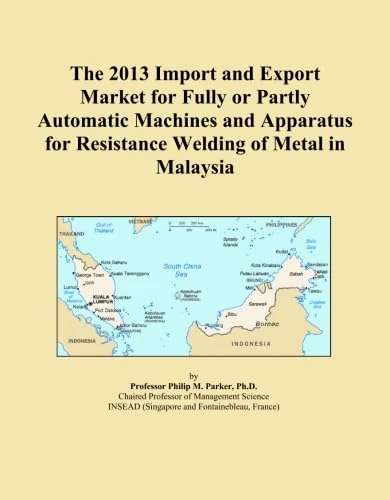 The 2013 Import and Export Market for Fully or Partly Automatic Machines and Apparatus for Resistance Welding of Metal in Malaysia