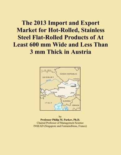 The 2013 Import and Export Market for Hot-Rolled, Stainless Steel Flat-Rolled Products of At Least 600 mm Wide and Less Than 3 mm Thick in Austria
