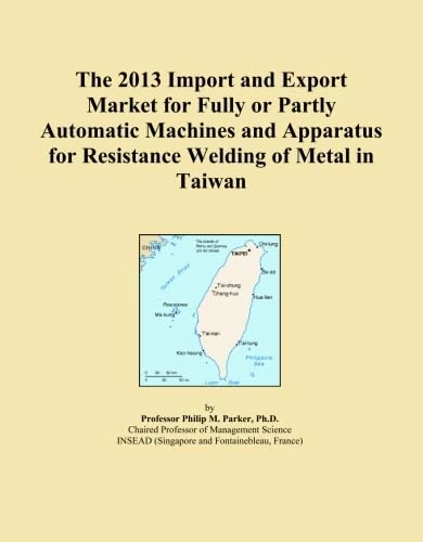 The 2013 Import and Export Market for Fully or Partly Automatic Machines and Apparatus for Resistance Welding of Metal in Taiwan