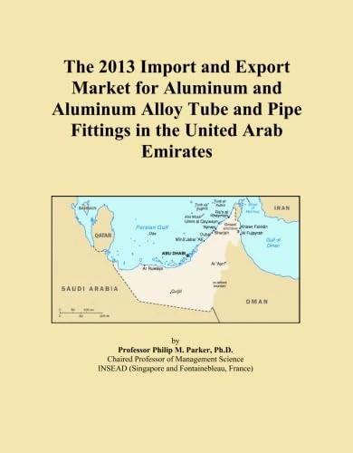 The 2013 Import and Export Market for Aluminum and Aluminum Alloy Tube and Pipe Fittings in the United Arab Emirates