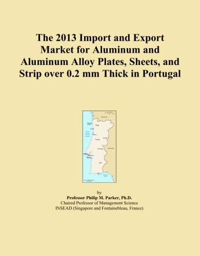 The 2013 Import and Export Market for Aluminum and Aluminum Alloy Plates, Sheets, and Strip over 0.2 mm Thick in Portugal