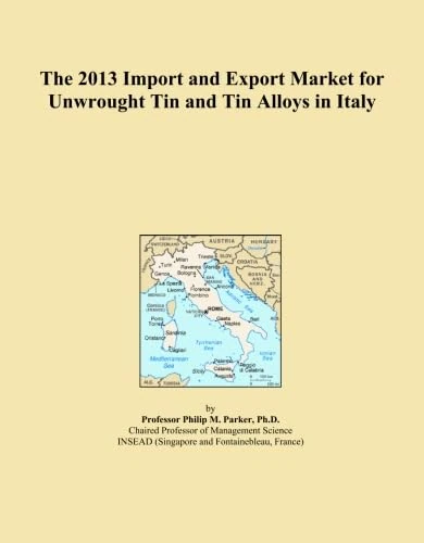 The 2013 Import and Export Market for Unwrought Tin and Tin Alloys in Italy