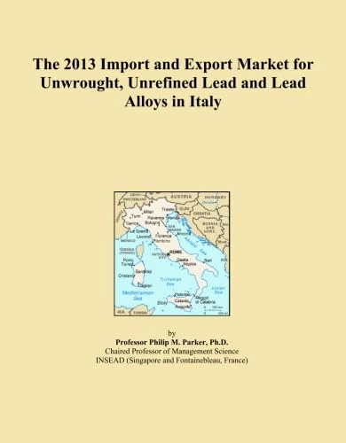 The 2013 Import and Export Market for Unwrought, Unrefined Lead and Lead Alloys in Italy