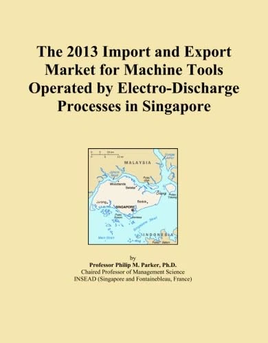2013 Import Export Market Machine Tools Electro-Discharge Singapore