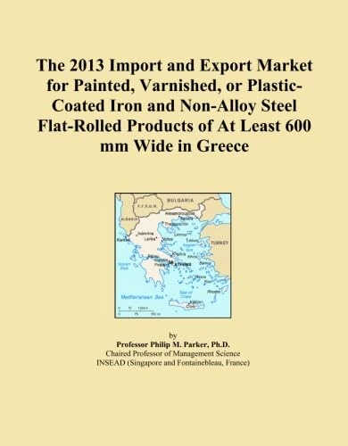 The 2013 Import and Export Market for Painted, Varnished, or Plastic-Coated Iron and Non-Alloy Steel Flat-Rolled Products of At Least 600 mm Wide in Greece