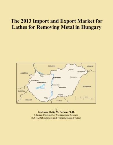 The 2013 Import and Export Market for Lathes for Removing Metal in Hungary
