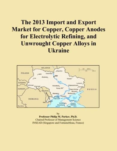 The 2013 Import and Export Market for Copper, Copper Anodes for Electrolytic Refining, and Unwrought Copper Alloys in Ukraine