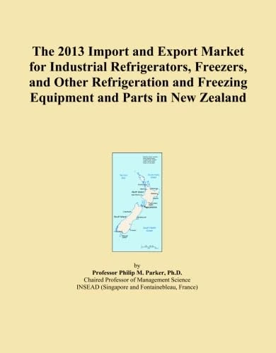 The 2013 Import and Export Market for Industrial Refrigerators, Freezers, and Other Refrigeration and Freezing Equipment and Parts in New Zealand