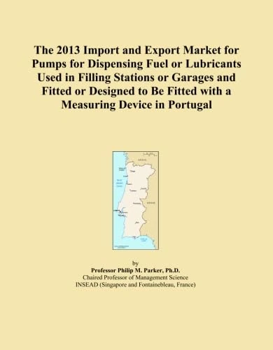 The 2013 Import and Export Market for Pumps for Dispensing Fuel or Lubricants Used in Filling Stations or Garages and Fitted or Designed to Be Fitted with a Measuring Device in Portugal