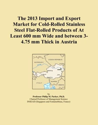 The 2013 Import and Export Market for Cold-Rolled Stainless Steel Flat-Rolled Products of At Least 600 mm Wide and between 3-4.75 mm Thick in Austria