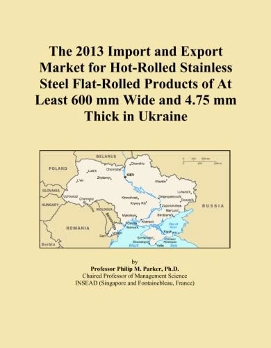 The 2013 Import and Export Market for Hot-Rolled Stainless Steel Flat-Rolled Products of At Least 600 mm Wide and 4.75 mm Thick in Ukraine