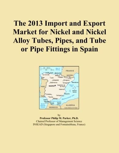 The 2013 Import and Export Market for Nickel and Nickel Alloy Tubes, Pipes, and Tube or Pipe Fittings in Spain