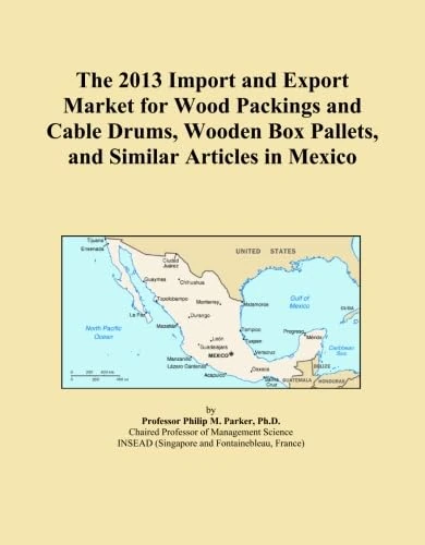 The 2013 Import and Export Market for Wood Packings and Cable Drums, Wooden Box Pallets, and Similar Articles in Mexico