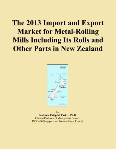 The 2013 Import and Export Market for Metal-Rolling Mills Including Its Rolls and Other Parts in New Zealand