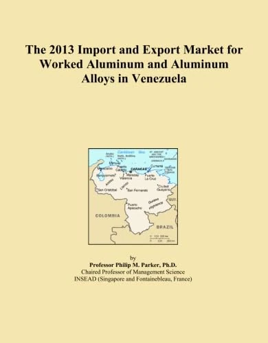 The 2013 Import and Export Market for Worked Aluminum and Aluminum Alloys in Venezuela