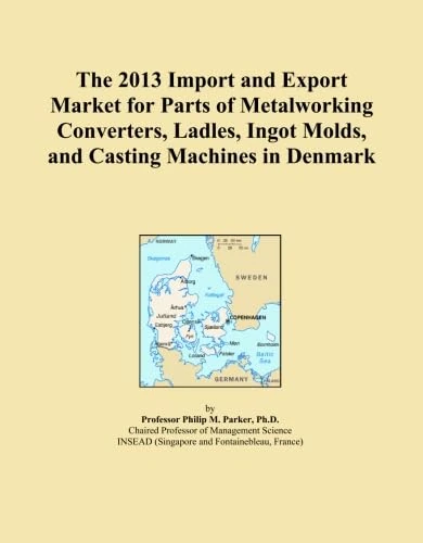 The 2013 Import and Export Market for Parts of Metalworking Converters, Ladles, Ingot Molds, and Casting Machines in Denmark