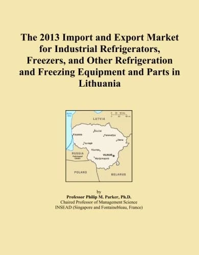 The 2013 Import and Export Market for Industrial Refrigerators, Freezers, and Other Refrigeration and Freezing Equipment and Parts in Lithuania