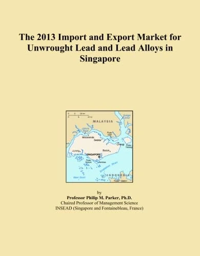 The 2013 Import and Export Market for Unwrought Lead and Lead Alloys in Singapore