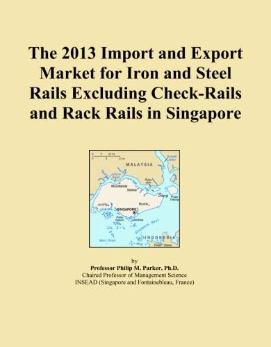 The 2013 Import and Export Market for Iron and Steel Rails Excluding Check-Rails and Rack Rails in Singapore