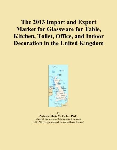 The 2013 Import and Export Market for Glassware for Table, Kitchen, Toilet, Office, and Indoor Decoration in the United Kingdom