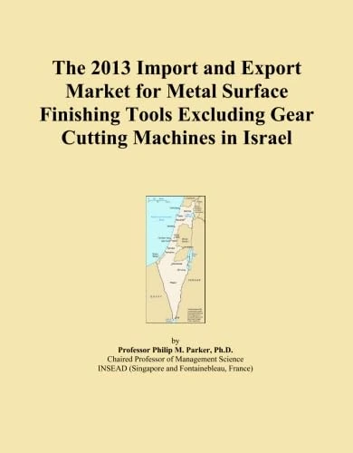 The 2013 Import and Export Market for Metal Surface Finishing Tools Excluding Gear Cutting Machines in Israel