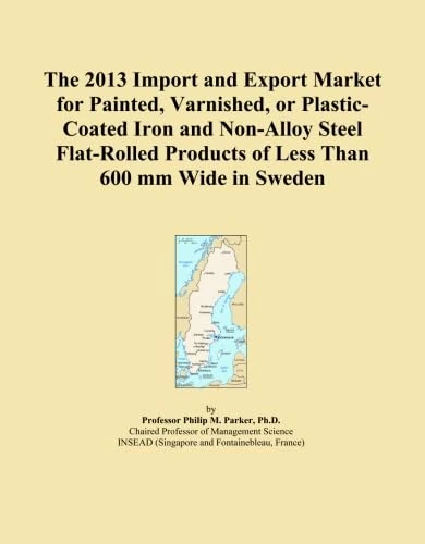 The 2013 Import and Export Market for Painted, Varnished, or Plastic-Coated Iron and Non-Alloy Steel Flat-Rolled Products of Less Than 600 mm Wide in Sweden