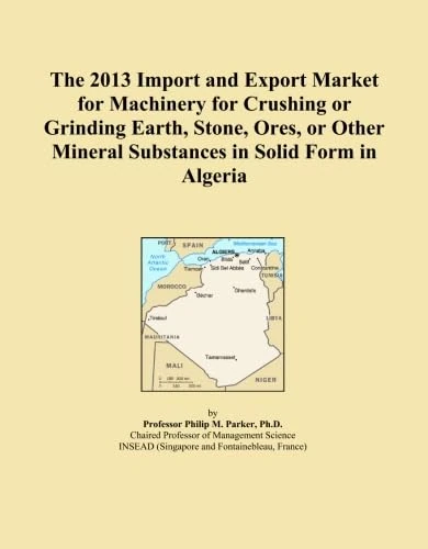 The 2013 Import and Export Market for Machinery for Crushing or Grinding Earth, Stone, Ores, or Other Mineral Substances in Solid Form in Algeria