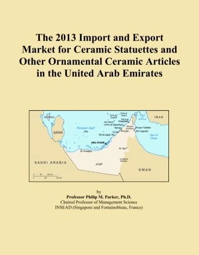 The 2013 Import and Export Market for Ceramic Statuettes and Other Ornamental Ceramic Articles in the United Arab Emirates
