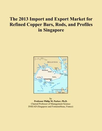 The 2013 Import and Export Market for Refined Copper Bars, Rods, and Profiles in Singapore