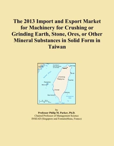 The 2013 Import and Export Market for Machinery for Crushing or Grinding Earth, Stone, Ores, or Other Mineral Substances in Solid Form in Taiwan
