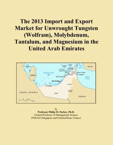 The 2013 Import and Export Market for Unwrought Tungsten (Wolfram), Molybdenum, Tantalum, and Magnesium in the United Arab Emirates
