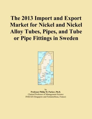 The 2013 Import and Export Market for Nickel and Nickel Alloy Tubes, Pipes, and Tube or Pipe Fittings in Sweden