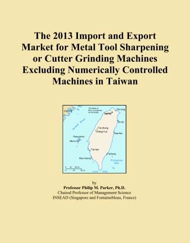 The 2013 Import and Export Market for Metal Tool Sharpening or Cutter Grinding Machines Excluding Numerically Controlled Machines in Taiwan