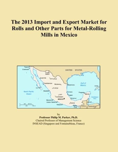 The 2013 Import and Export Market for Rolls and Other Parts for Metal-Rolling Mills in Mexico