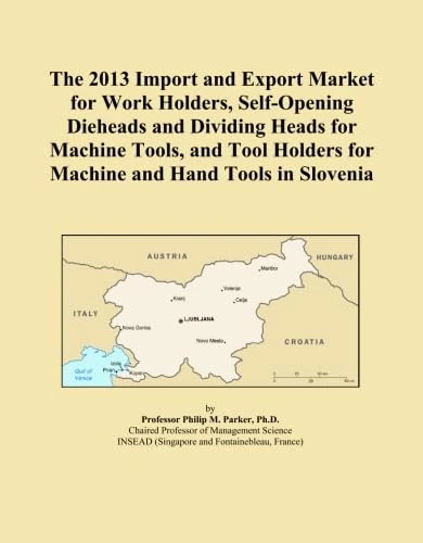 The 2013 Import and Export Market for Work Holders, Self-Opening Dieheads and Dividing Heads for Machine Tools, and Tool Holders for Machine and Hand Tools in Slovenia