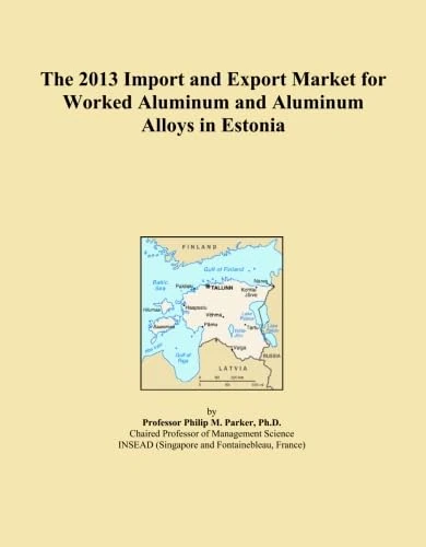 The 2013 Import and Export Market for Worked Aluminum and Aluminum Alloys in Estonia