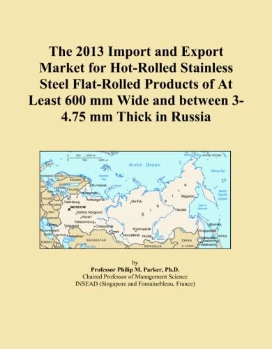 The 2013 Import and Export Market for Hot-Rolled Stainless Steel Flat-Rolled Products of At Least 600 mm Wide and between 3-4.75 mm Thick in Russia