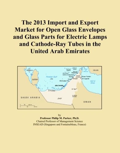 The 2013 Import and Export Market for Open Glass Envelopes and Glass Parts for Electric Lamps and Cathode-Ray Tubes in the United Arab Emirates