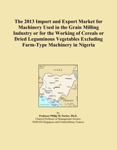 The 2013 Import and Export Market for Machinery Used in the Grain Milling Industry or for the Working of Cereals or Dried Leguminous Vegetables Excluding Farm-Type Machinery in Nigeria