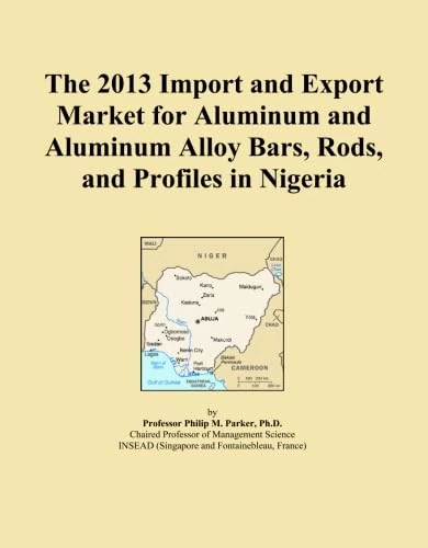 The 2013 Import and Export Market for Aluminum and Aluminum Alloy Bars, Rods, and Profiles in Nigeria