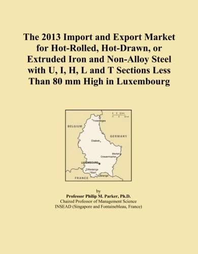 The 2013 Import and Export Market for Hot-Rolled, Hot-Drawn, or Extruded Iron and Non-Alloy Steel with U, I, H, L and T Sections Less Than 80 mm High in Luxembourg