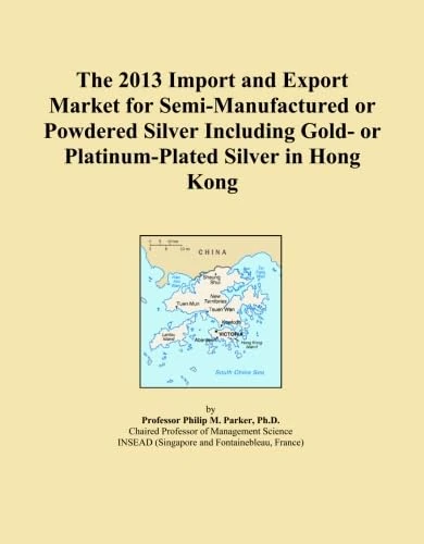 The 2013 Import and Export Market for Semi-Manufactured or Powdered Silver Including Gold- or Platinum-Plated Silver in Hong Kong