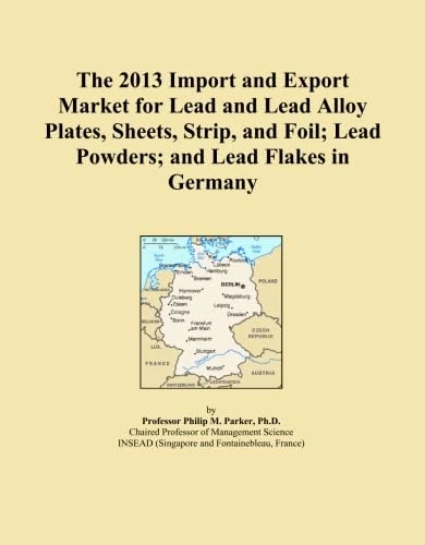 The 2013 Import and Export Market for Lead and Lead Alloy Plates, Sheets, Strip, and Foil; Lead Powders; and Lead Flakes in Germany