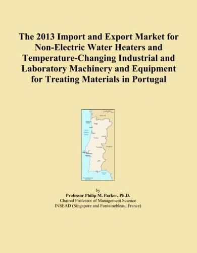 The 2013 Import and Export Market for Non-Electric Water Heaters and Temperature-Changing Industrial and Laboratory Machinery and Equipment for Treating Materials in Portugal