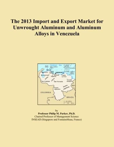 The 2013 Import and Export Market for Unwrought Aluminum and Aluminum Alloys in Venezuela