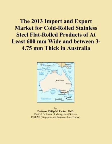 The 2013 Import and Export Market for Cold-Rolled Stainless Steel Flat-Rolled Products of At Least 600 mm Wide and between 3-4.75 mm Thick in Australia